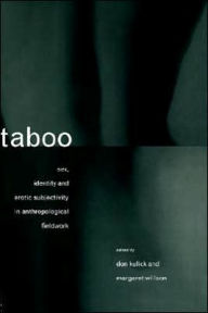 Title: Taboo: Sex, Identity and Erotic Subjectivity in Anthropological Fieldwork / Edition 1, Author: Don Kulick