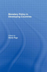 Title: Monetary Policy in Developing Countries / Edition 1, Author: Sheila Page