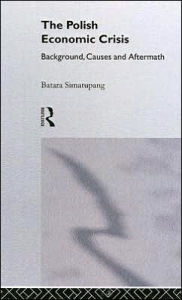 Title: The Polish Economic Crisis: Background, Circumstances and Causes / Edition 1, Author: Batara Simatupang