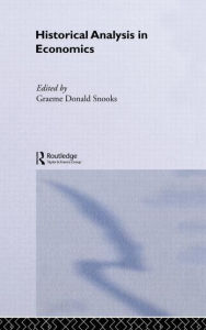 Title: Historical Analysis in Economics / Edition 1, Author: Graeme Snooks