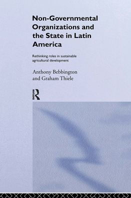 Non-Governmental Organizations and the State Latin America: Rethinking Roles Sustainable Agricultural Development