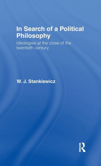 In Search of a Political Philosophy: Ideologies at the Close of the ...