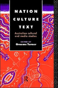 Title: Nation, Culture, Text: Australian Cultural and Media Studies, Author: Graeme Turner