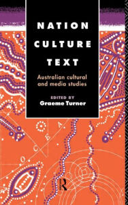 Title: Nation, Culture, Text: Australian Cultural and Media Studies, Author: Graeme Turner