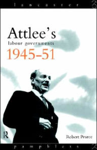 Title: Attlee's Labour Governments 1945-51, Author: Robert Pearce