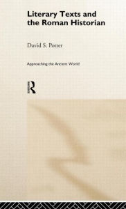 Title: Literary Texts and the Roman Historian, Author: David Potter