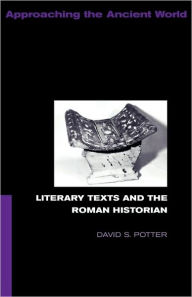 Title: Literary Texts and the Roman Historian / Edition 1, Author: David Potter