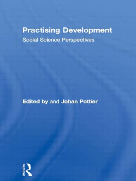 Practising Development: Social Science Perspectives / Edition 1