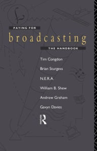 Title: Paying for Broadcasting: The Handbook / Edition 1, Author: Tim Congdon