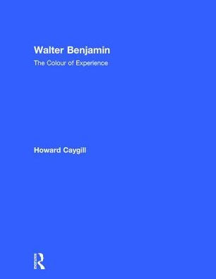 Walter Benjamin: The Colour of Experience / Edition 1