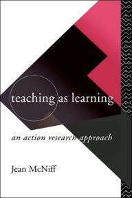 Title: Teaching as Learning / Edition 1, Author: Jean McNiff