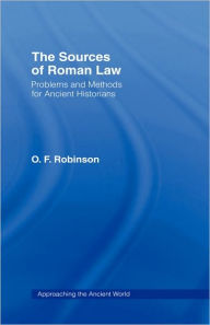 Title: The Sources of Roman Law: Problems and Methods for Ancient Historians / Edition 1, Author: O. F. Robinson