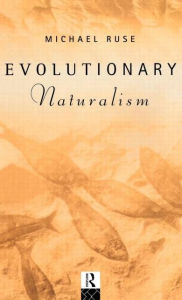Title: Evolutionary Naturalism: Selected Essays / Edition 1, Author: Michael Ruse
