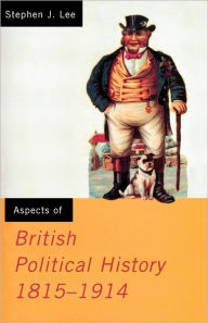 Title: Aspects of British Political History 1815-1914 / Edition 1, Author: Stephen J. Lee
