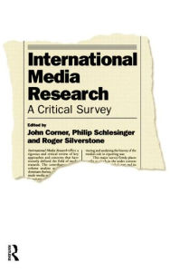 Title: International Media Research: A Critical Survey / Edition 1, Author: John R. Corner