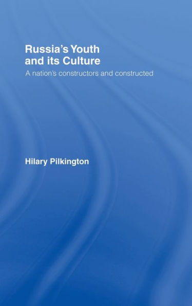 Russia's Youth and its Culture: A Nation's Constructors and Constructed / Edition 1