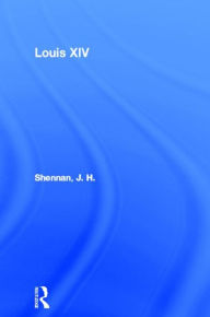Title: Louis XIV, Author: J. H. Shennan