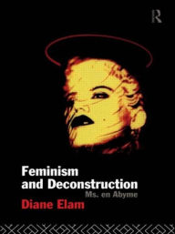 Title: Feminism and Deconstruction / Edition 1, Author: Diane Elam