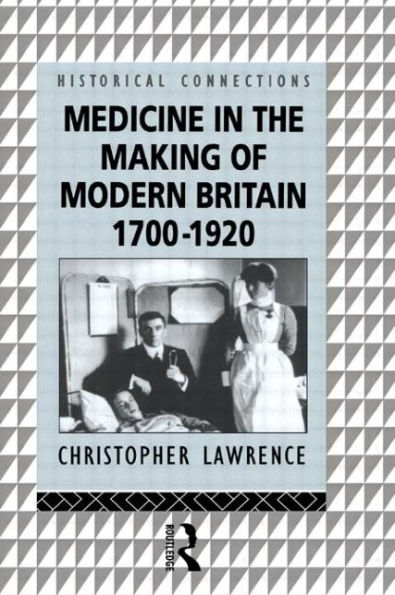 Medicine in the Making of Modern Britain, 1700-1920 / Edition 1