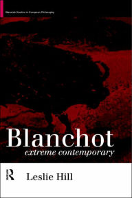 Title: Blanchot: Extreme Contemporary / Edition 1, Author: Leslie Hill