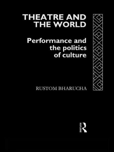 Theatre and the World: Performance Politics of Culture