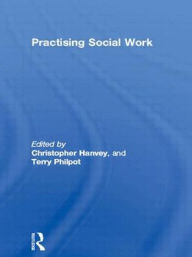 Title: Practising Social Work / Edition 1, Author: Christopher Hanvey