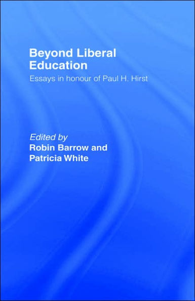 Beyond Liberal Education: Essays in Honour of Paul H Hirst / Edition 1