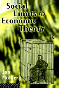 Title: Social Limits to Economic Theory / Edition 1, Author: Jonathan D Mulberg