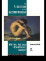 The Seduction of the Mediterranean: Writing, Art and Homosexual Fantasy