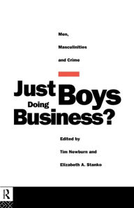 Title: Just Boys Doing Business?: Men, Masculinities and Crime / Edition 1, Author: Tim Newburn