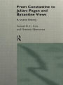 From Constantine to Julian: Pagan and Byzantine Views: A Source History / Edition 1