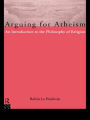 Arguing for Atheism: An Introduction to the Philosophy of Religion / Edition 1