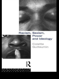 Title: Racism, Sexism, Power and Ideology / Edition 1, Author: Colette Guillaumin