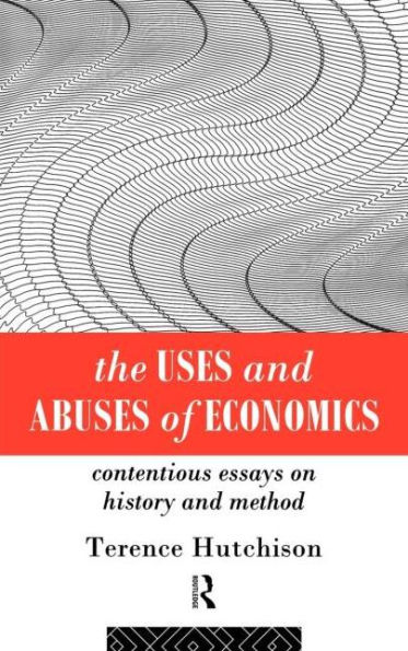 The Uses and Abuses of Economics: Contentious Essays on History and Method / Edition 1