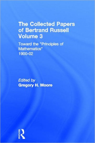 The Collected Papers of Bertrand Russell, Volume 3: Toward the 'Principles of Mathematics' 1900-02 / Edition 1