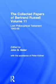 Title: The Collected Papers of Bertrand Russell, Volume 11: Last Philosophical Testament 1947-68 / Edition 1, Author: Bertrand Russell