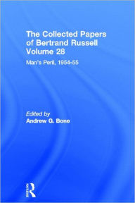 Title: The Collected Papers of Bertrand Russell (Volume 28): Man's Peril, 1954 - 55 / Edition 1, Author: Bertrand Russell