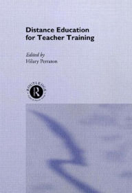 Title: Distance Education for Teacher Training / Edition 1, Author: Hilary Perraton