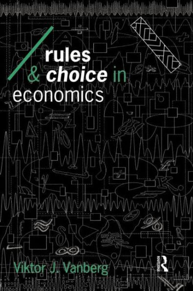 Rules and Choice in Economics: Essays in Constitutional Political Economy / Edition 1
