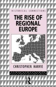 Title: The Rise of Regional Europe, Author: Christopher Harvie