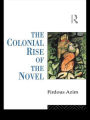 The Colonial Rise of the Novel / Edition 1