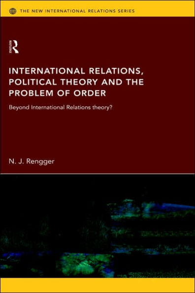 International Relations, Political Theory and the Problem of Order: Beyond International Relations Theory? / Edition 1