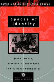 Title: Spaces of Identity: Global Media, Electronic Landscapes and Cultural Boundaries / Edition 1, Author: David Morley