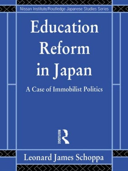 Education Reform in Japan: A Case of Immobilist Politics / Edition 1