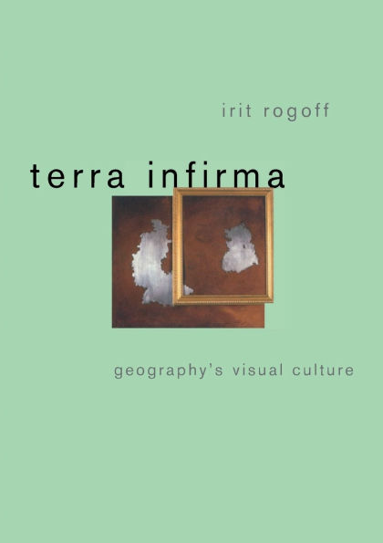 Terra Infirma: Geography's Visual Culture / Edition 1