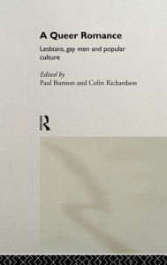 Title: A Queer Romance: Lesbians, Gay Men and Popular Culture / Edition 1, Author: Paul Burston