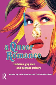 Title: A Queer Romance: Lesbians, Gay Men and Popular Culture / Edition 1, Author: Paul Burston
