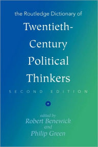 Title: The Routledge Dictionary of Twentieth-Century Political Thinkers / Edition 2, Author: Robert Benewick