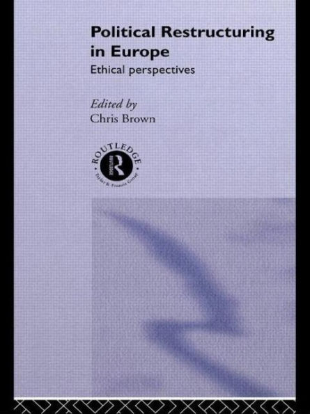 Political Restructuring in Europe: Ethical Perspectives / Edition 1