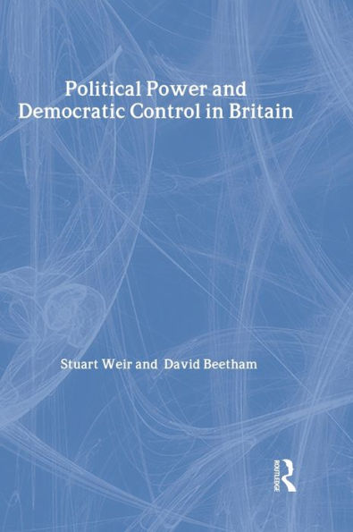 Political Power and Democratic Control in Britain / Edition 1